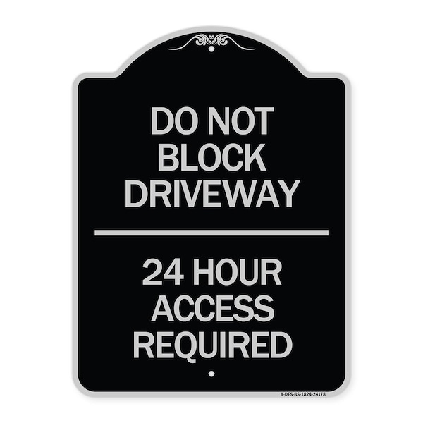 Do Not Block Driveway 24 Hour Access Required Heavy-Gauge Aluminum Sign, 24" H, BS-1824-24178